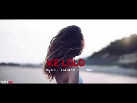 Ke Lolo || Da Shed Ft. Sean Rii (Dezine) || 2020 official ||