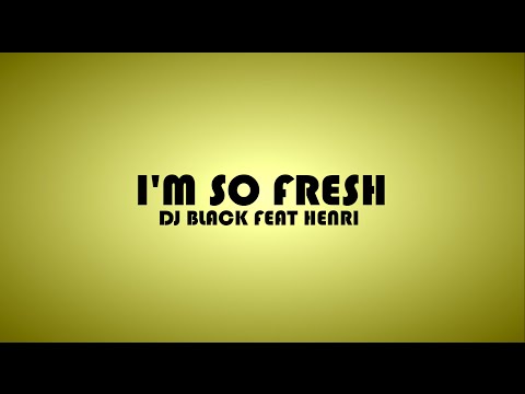 DJ Black feat. Henri - I´m so Fresh (Official Lyric Video) prod. by DJ Black