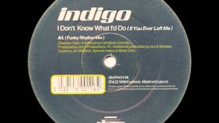 Indigo - I Don't Know What I'd Do (If You Ever Left Me) (Funky Rhythm Mix)