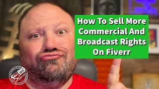 How To Sell More Commercial And Broadcast Rights On Fiverr