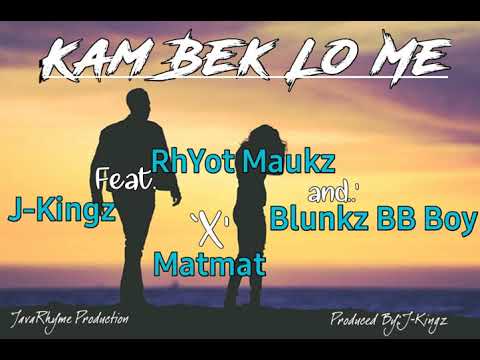 JKingz-Kam Bek Lo Me Feat.RhYot Maukz & Blunkz BB Boy × Matmat(2020)