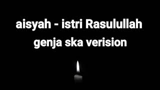 Download lagu Lirik 'AISYAH ISTRI RASULULLAH' GENJA SKA VERSION mp3