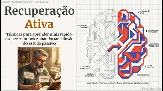 Recuperação Ativa: A Ciência de Aprender Mais Rápido e Não Esquecer