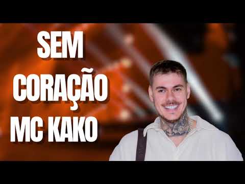MC KAKO -  MC KAKO SEM CORAÇÃO