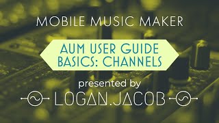 Video thumbnail for AUM User Guide Part 1- Basics: Channels by Logan J. Smith