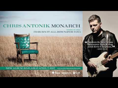 Chris Antonik - I'd Burn it All Down (For You)
