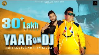 Yaar On Dj  Raju Punjabi  Fatta Boss  New Haryanvi