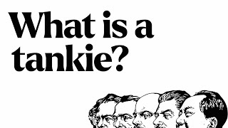 What are tankies? (why are they like that?)