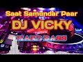 Saat Samundar Paar Hard Bass dj vicky patel