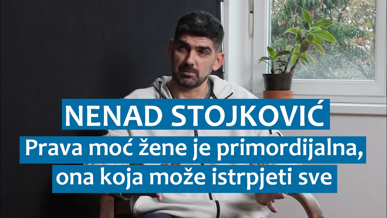 Nenad Stojković: Prava moć žene je primordijalna, ona koja može istrpjeti sve
