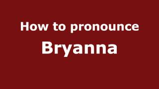 How to pronounce Bryanna