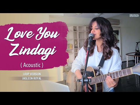 Love You Zindagi (Acoustic Loop Version) | Jasleen Royal | Amit T | Kausar M | Shahrukh | Alia Bhatt