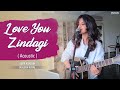 Love You Zindagi (Acoustic Loop Version) | Jasleen Royal | Amit T | Kausar M | Shahrukh | Alia Bhatt