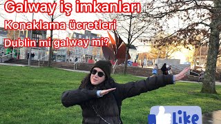 İRLANDA GALWAY İŞ İMKANLARI VE KONAKLAMA. DUBLİN Mİ GALWAY Mİ?
