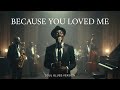BECAUSE YOU LOVED ME CELINE DION SOUL BLUES NEW VERSION