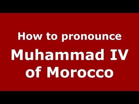 How to pronounce Muhammad IV of Morocco (Arabic/Morocco) - PronounceNames.com