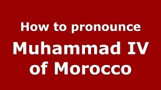 How to pronounce Muhammad Iv Of Morocco
