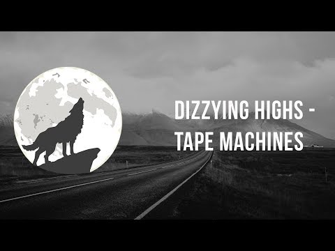 Dizzying Highs - Tape Machines