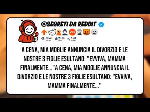 A Cena, Mia Moglie Annuncia il Divorzio e le Nostre 3 Figlie Esultano: "Evviva, Mamma Finalmente...