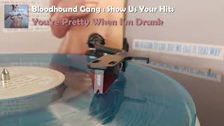 Bloodhound Gang - You&#39;re Pretty When I&#39;m Drunk (2021 Vinyl Rip)