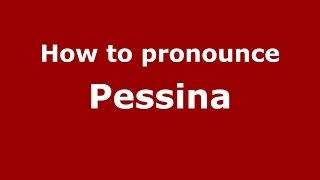 How to pronounce Pessina