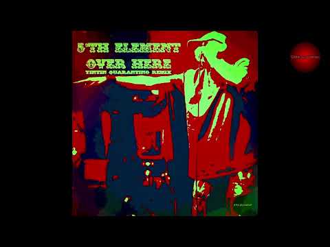 5'th Element - Over Here (Tintin Quarantino Remix)