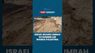 Israel Berulah Lagi, Cemari Mata Air Warga Palestina Pakai Limbah, Kesehatan Pengungsi Terancam