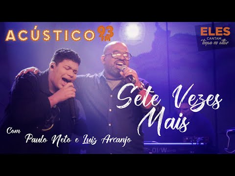 Paulo Neto e Luiz Arcanjo - Sete Vezes Mais - Acústico 93 - AO VIVO - 2021 #ElesCantamToqueNoAltar
