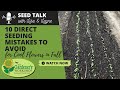 Seed Talk #55 - 10 Direct Seeding Mistakes to Avoid for Cool Flowers in Fall