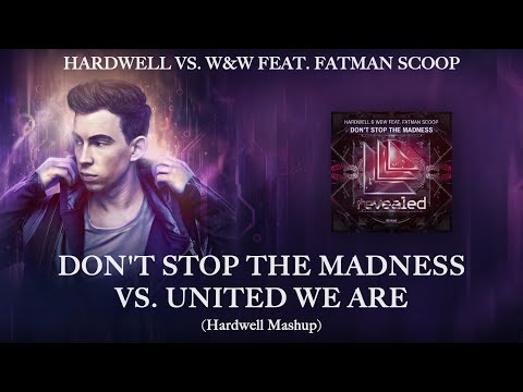 Hardwell vs. W&W feat. Fatman Scoop - Don't Stop The Madness vs. United We Are (Hardwell Mashup)