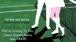 The Bird and the Bee - We're Coming To You (Jesse Shatkin Remix feat. MNDR)