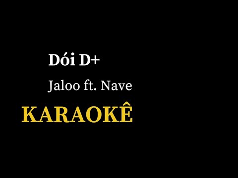 Jaloo ft. Nave - Dói D+ (Karaokê)