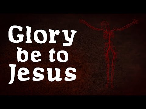 Glory be to Jesus