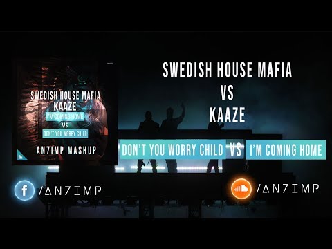 Swedish House Mafia vs KAAZE - Don't You Worry Child vs I'm Coming Home (AN7IMP MASHUP)