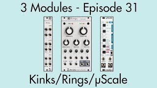 3 Modules #31: Kinks, Rings, µScale