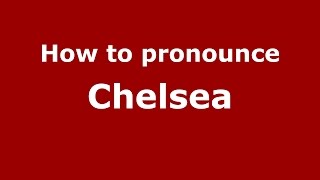 How to pronounce Chelsea