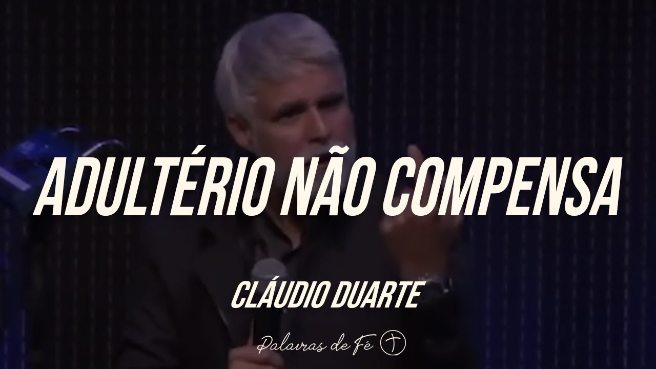 Cláudio Duarte - Palestra para casais - Adultério não compensa | Palavras de Fé