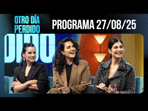 OTRO DÍA PERDIDO - Programa 27/08/25 - RACIÓN TRIPLE: SOLEDAD VILLAMIL, JULIETA DÍAZ Y PILAR GAMBOA