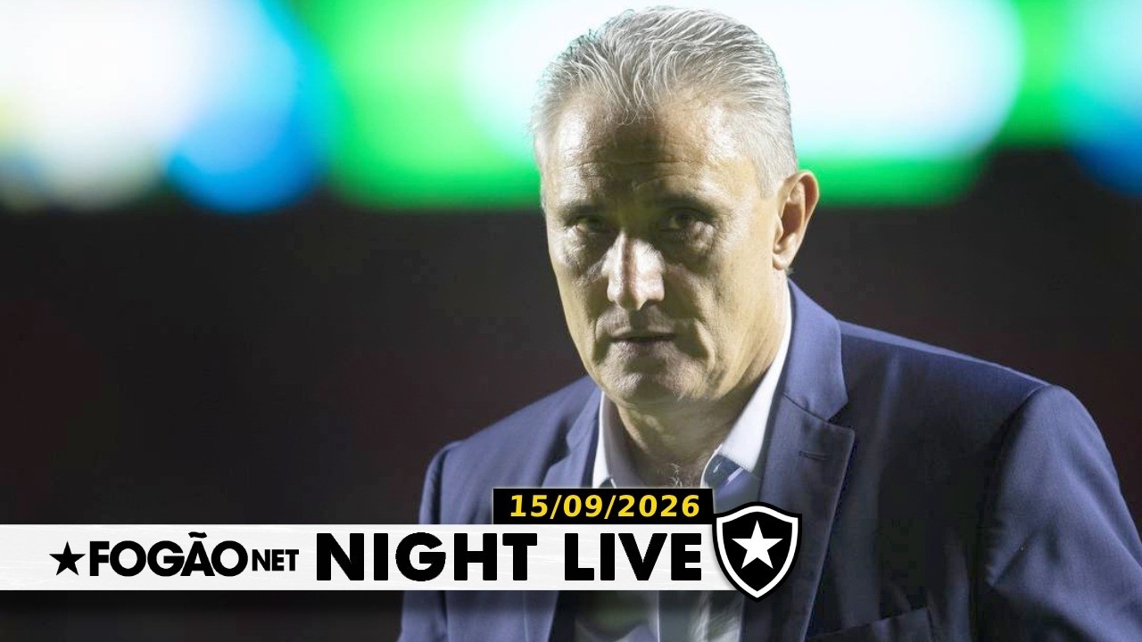 NIGHT LIVE | Botafogo tenta acelerar processo para fechar contratação de Tite