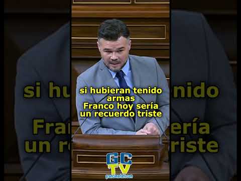 "Franco sería hoy un recuerdo triste si los republicanos hubieran tenido armas" Gabrierl Rufián