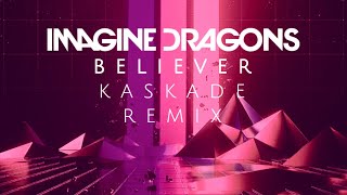 Believer (Kaskade Remix) - Imagine Dragons