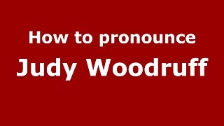 How to pronounce Judy Woodruff