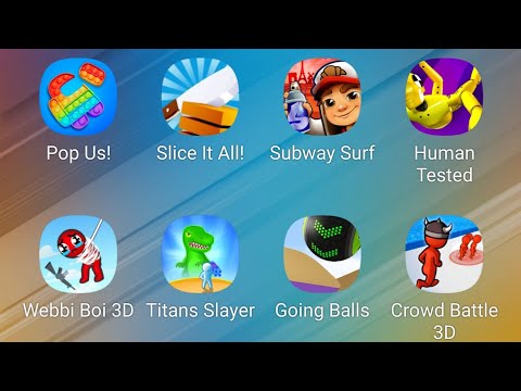 Pop Us,Slice It All,Subway Surfers,Human Tested,Webbi boy,Titans Slayer,Going Balls,Crowd Battle 3D