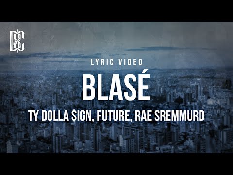 Ty Dolla $ign feat. Future, Rae Sremmurd - Blasé | Lyrics
