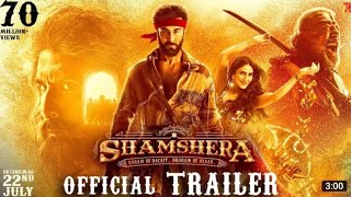 Shamshera Official Trailer / Ranbir Kapoor, Sanjay Dutt, Vaani Kapoor / Karan Malhotra / 22 July 22