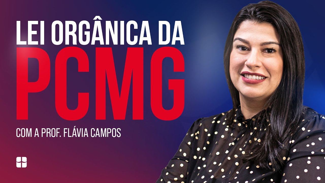 Lei Orgânica da Polícia Civil (PCMG) | Prof.ª Flávia Campos