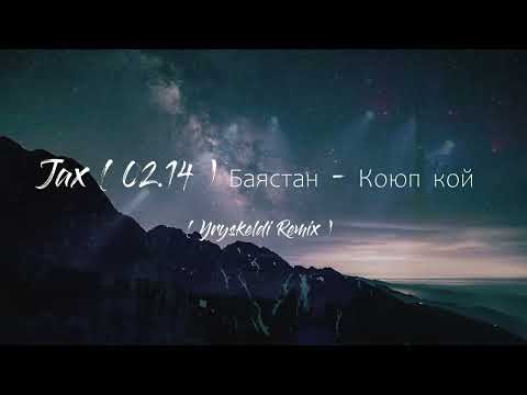 Jax ( 02 14 ) - Баястан - Коюп кой ( Yryskeldi Remix )