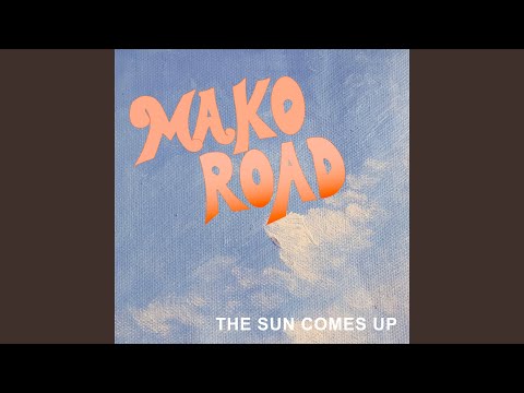 The Sun Comes Up, By Mako Road