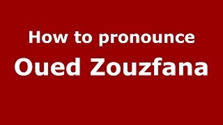 How to pronounce Oued Zouzfana