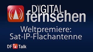Weltpremiere: Sat-IP-Flachantenne - DF Talk 23/2015